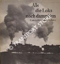Book cover of Als die Loks noch dampften - Preisgekrönte Dampflok-Fotos by SCWEITZER, Gerhard (gestaltung)